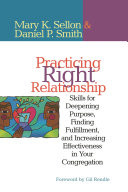 Practicing right relationship : skills for deepening purpose, finding fulfillment, and increasing effectiveness in your congregation