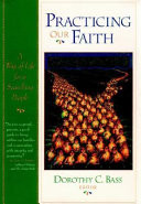 Practicing our faith : a way of life for a searching people