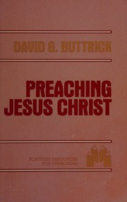 Preaching Jesus Christ : an exercise in homiletic theology