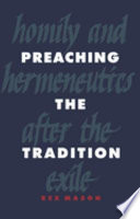 Preaching the tradition : homily and hermeneutics after the exile : based on the "addresses" in Chronicles, the "speeches" in the books of Ezra and Ne