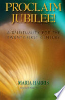 Proclaim jubilee! : a spirituality for the twenty-first century