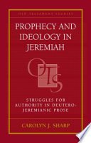 Prophecy and ideology in Jeremiah : struggles for authority in Deutero-Jeremianic prose