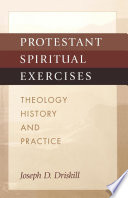 Protestant spiritual exercises : theology, history, and practice
