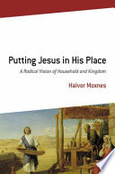 Putting Jesus in his place : a radical vision of household and kingdom