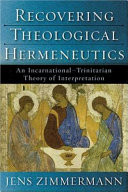Recovering theological hermeneutics : an Incarnational-Trinitarian theory of interpretation
