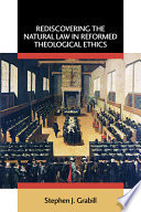 Rediscovering the natural law in Reformed theological ethics