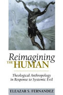 Reimagining the human : theological anthropology in response to systemic evil