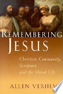 Remembering Jesus : Christian community, Scripture, and the moral life