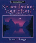 Remembering your story : a guide to spiritual autobiography