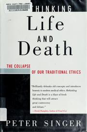 Rethinking life & death : the collapse of our traditional ethics