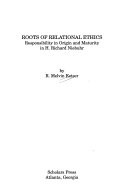 Roots of relational ethics : responsibility in origin and maturity in H. Richard Niebuhr