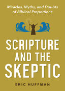 Scripture and the skeptic : miracles, myths, and doubts of Biblical proportions