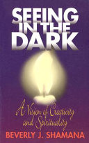 Seeing in the dark : a vision of creativity & spirituality
