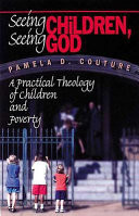 Seeing children, seeing God : a practical theology of children and poverty