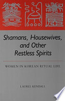 Shamans, housewives, and other restless spirits : women in Korean ritual life