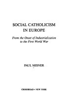 Social Catholicism in Europe : from the onset of industrialization to the First World War