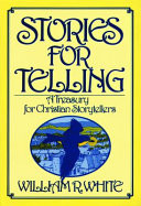 Stories for telling : a treasury for Christian storytellers