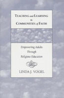 Teaching and learning in communities of faith : empowering adults through religious education