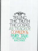 Telling the truth : the gospel as tragedy, comedy, and fairy tale