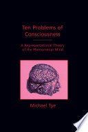 Ten problems of consciousness : a representational theory of the phenomenal mind.