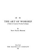 The art of worship; a guide in corporate worship techniques.