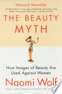 The beauty myth : how images of beauty are used against women