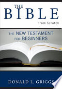 The Bible from scratch : the New Testament for beginners