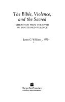 The Bible, violence, and the sacred : liberation from the myth of sactioned violence