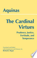 The cardinal virtues : prudence, justice, fortitude, and temperance