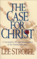 The case for Christ : a journalist's personal investigation of the evidence for Jesus
