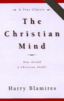 The Christian mind : how should a Christian think?