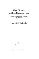 The church with a human face : a new and expanded theology of ministry