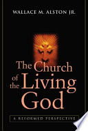 The church of the living God : a reformed perspective