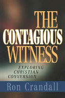 The contagious witness : exploring Christian conversion