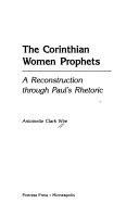 The Corinthian women prophets : a reconstruction through Paul's rhetoric