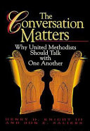 The conversation matters : why United Methodists should talk with one another