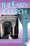 The early church : origins to the dawn of the Middle Ages