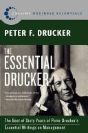 The essential Drucker : the best of sixty years of Peter Drucker's essential writings on management