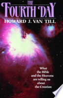 The fourth day : what the Bible and the heavens are telling us about the creation