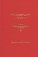 The freedom of the Spirit : African indigenous churches in Kenya