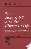 The Holy Spirit and the Christian life : the theological basis of ethics