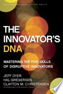 The innovator's DNA : mastering the five skills of disruptive innovators