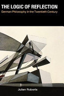 The logic of reflection : German philosophy in the twentieth century
