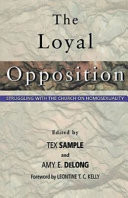 The loyal opposition : struggling with the church on homosexuality / edited by Tex Sample & Amy E. DeLong.