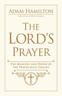 The Lord's prayer : the meaning and power of the prayer Jesus taught
