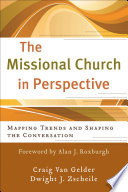 The missional church in perspective : mapping trends and shaping the conversation