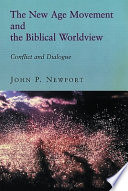 The New Age movement and the biblical worldview : conflict and dialogue