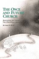 The once and future church : reinventing the congregation for a new mission frontier