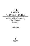 The pastor and the people; building a new partnership for effective ministry