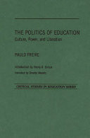 The Politics of education : culture, power and liberation